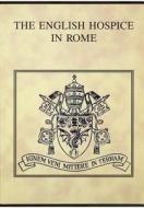 The English Hospice in Rome di John Allen edito da Gracewing Publishing