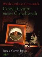 Cestyll Cymru Mewn Croesbwyth / Welsh Castles in Cross di Iona James, Gareth James edito da LOLFA