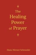 The Healing Power Of Prayer di Hans-Werner Schroeder edito da Floris Books