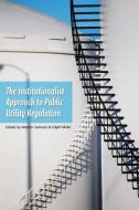An Institutionalist Approach to Public Utility Regulation edito da MICHIGAN STATE UNIV PR