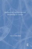 Mediaeval Art, Architecture And Archaeology In London di Lindy Grant edito da Maney Publishing
