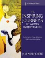 The Inspiring Journeys of Women Entrepreneurs di Jane Noble Knight edito da Noble Knight Publishing