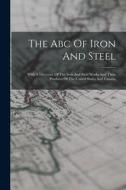 The Abc Of Iron And Steel: With A Directory Of The Iron And Steel Works And Their Products Of The United States And Canada di Anonymous edito da LEGARE STREET PR