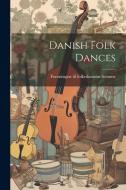 Danish Folk Dances di Foreningen Til Folkedansens Fremme edito da LEGARE STREET PR