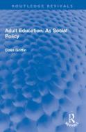 Adult Education: As Social Policy di Colin Griffin edito da Taylor & Francis Ltd