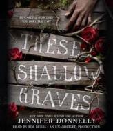 These Shallow Graves di Jennifer Donnelly edito da Listening Library (Audio)