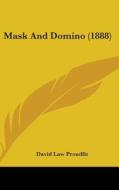 Mask and Domino (1888) di David Law Proudfit edito da Kessinger Publishing