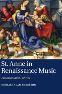 St. Anne in Renaissance Music di Michael Alan Anderson edito da Cambridge University Press