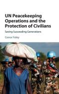 UN Peacekeeping Operations and the Protection of Civilians di Conor Foley edito da Cambridge University Press