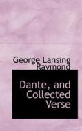 Dante, And Collected Verse di George Lansing Raymond edito da Bibliolife