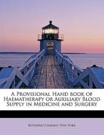 A Provisional Hand book of Haematherapy or Auxiliary Blood Supply in Medicine and Surgery di New York Bovinine Company edito da BiblioLife