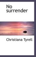 No Surrender di Christiana Tyrell edito da Bibliolife