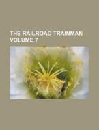 The Railroad Trainman Volume 7 di Books Group edito da Rarebooksclub.com