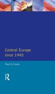 Central Europe Since 1945 di Paul G. Lewis edito da ROUTLEDGE