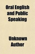 Oral English And Public Speaking di Unknown Author edito da General Books