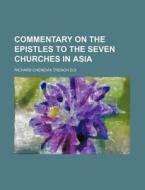 Commentary On The Epistles To The Seven di Richard Chenevix Trench D. D. edito da Rarebooksclub.com