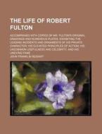 Life Of Robert Fulton di John Franklin Reigart edito da Rarebooksclub.com