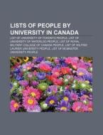 Lists Of People By University In Canada: List Of University Of Toronto People, List Of University Of Waterloo People di Source Wikipedia edito da Books Llc, Wiki Series