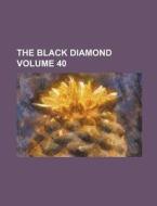 The Black Diamond Volume 40 di Books Group edito da Rarebooksclub.com