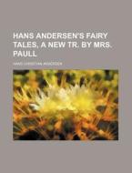 Hans Andersen's Fairy Tales, a New Tr. by Mrs. Paull di Hans Christian Andersen edito da Rarebooksclub.com