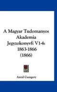 A Magyar Tudomanyos Akademia Jegyzokonyvfi V1-4: 1863-1866 (1866) di Antal Csengery edito da Kessinger Publishing