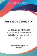 Annales de Chimie V96: Ou Recueil de Memoires Concernant La Chimie Et Les Arts Qui En Dependent (1813) di Louis Bernard Guyton De Morveau edito da Kessinger Publishing