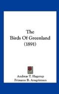 The Birds of Greenland (1891) di Andreas T. Hagerup edito da Kessinger Publishing