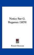 Notice Sur G. Regamey (1879) di Ernest Chesneau edito da Kessinger Publishing