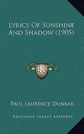 Lyrics of Sunshine and Shadow (1905) di Paul Laurence Dunbar edito da Kessinger Publishing