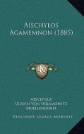 Aischylos Agamemnon (1885) di Aeschylus, Ulrich Von Wilamowitz-Moellendorff edito da Kessinger Publishing