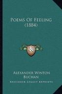 Poems of Feeling (1884) di Alexander Winton Buchan edito da Kessinger Publishing