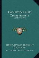 Evolution and Christianity: A Study (1887) di Jesse Charles Fremont Grumbine edito da Kessinger Publishing