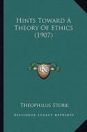 Hints Toward a Theory of Ethics (1907) di Theophilus Stork edito da Kessinger Publishing