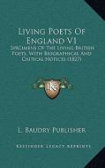 Living Poets of England V1: Specimens of the Living British Poets, with Biographical and Critical Notices (1827) di L. Baudry Publisher edito da Kessinger Publishing
