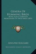 Genera of Humming Birds: Being Also a Complete Monograph of These Birds (1895) di Adolphe Boucard edito da Kessinger Publishing