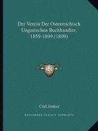 Der Verein Der Osterreichisch Ungarischen Buchhandler, 1859-1899 (1899) di Carl Junker edito da Kessinger Publishing
