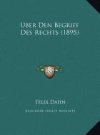 Uber Den Begriff Des Rechts (1895) di Felix Dahn edito da Kessinger Publishing