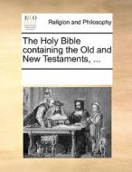 The Holy Bible, Containing The Old And New Testaments, di Multiple Contributors edito da Gale Ecco, Print Editions