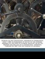 Journal Of The Convention, Assembled At Springfield, June 7, 1847, In Pursuance Of An Act Of The General Assembly Of The State Of Illinois, Entitled " di Illinois Constitutional Convention edito da Nabu Press
