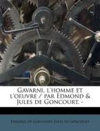 Gavarni, L'homme Et L'oeuvre Par Edmon di Edmond De Goncourt, Jules De Goncourt edito da Nabu Press