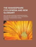 The Shakespeare Cyclopaedia and New Glossary; With the Most Important Variorum Readings, Intended as a Supplement to All the Ordinary Editions of Shak di John Phin edito da Rarebooksclub.com
