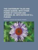 The Canterbury Tales and Faerie Queene, with Other Poems of Chaucer and Spenser, Ed. with Notes by D.L. Purves di Geoffrey Chaucer edito da Rarebooksclub.com