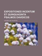 Expositiones Incentum Et Quinquaginta Psalmos Davidicos di Jacobus edito da Rarebooksclub.com