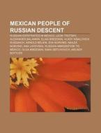 Mexican People Of Russian Descent: Russi di Source Wikipedia edito da Books LLC, Wiki Series