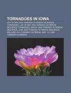 List Of May 2003 Tornado Outbreak Sequence Tornadoes, List Of May 2004 Tornado Outbreak Sequence Tornadoes di Source Wikipedia edito da General Books Llc