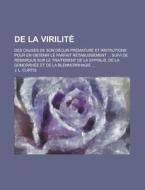 De La Virilit ; Des Causes De Son D Clin di J. L. Curtis edito da Rarebooksclub.com
