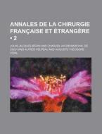 Annales De La Chirurgie Francaise Et Etrangere (2) di Louis Jacques B. Gin edito da General Books Llc