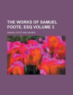 The Works of Samuel Foote, Esq Volume 3 di Samuel Foote edito da Rarebooksclub.com