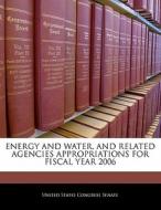 Energy And Water, And Related Agencies Appropriations For Fiscal Year 2006 edito da Bibliogov