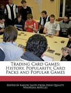 Trading Card Games: History, Popularity, Card Packs and Popular Games di Kaelyn Smith edito da WEBSTER S DIGITAL SERV S